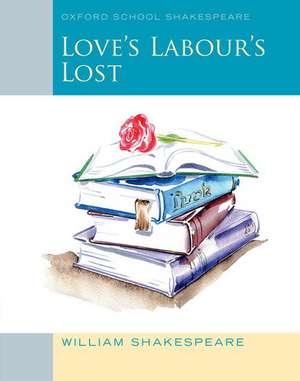 Oxford School Shakespeare: Love's Labour's Lost de William Shakespeare