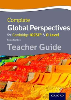 Complete Global Perspectives for Cambridge IGCSE® & O Level Teacher Guide de Jo Lally