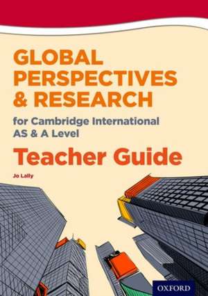 Global Perspectives for Cambridge International AS & A Level Teacher Guide de Jo Lally