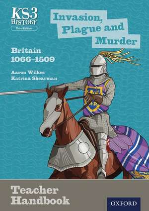 Key Stage 3 History by Aaron Wilkes: Invasion, Plague and Murder: Britain 1066-1509 Teacher Handbook de Aaron Wilkes