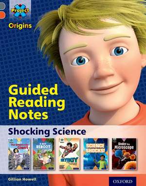 Project X Origins: Grey Book Band, Oxford Level 13: Shocking Science: Guided reading notes de Gillian Howell