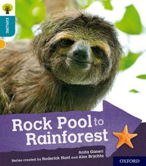 Oxford Reading Tree Explore with Biff, Chip and Kipper: Oxford Level 9: Rock Pool to Rainforest de Anita Ganeri