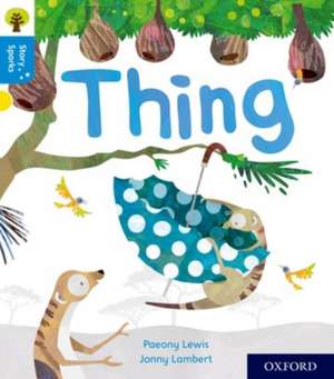 Oxford Reading Tree Story Sparks: Oxford Level 3: Thing de Paeony Lewis