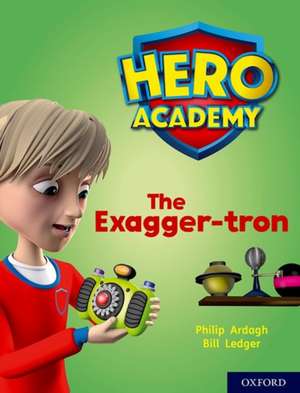 Hero Academy: Oxford Level 7, Turquoise Book Band: The Exagger-tron de Philip Ardagh