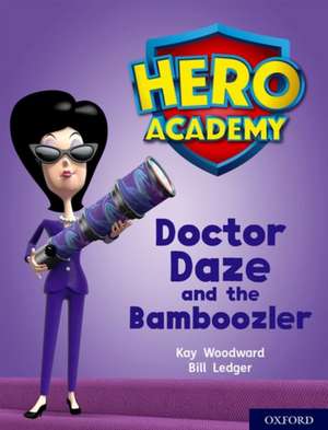 Hero Academy: Oxford Level 8, Purple Book Band: Doctor Daze and the Bamboozler de Kay Woodward