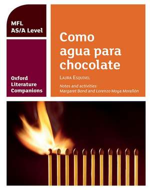 Oxford Literature Companions: Como agua para chocolate: study guide for AS/A Level Spanish set text de Margaret Bond