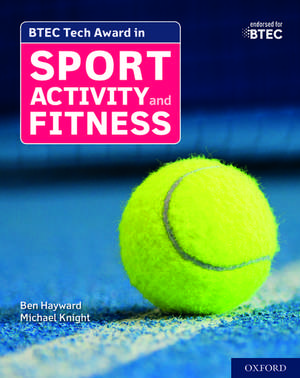 BTEC Tech Award in Sport, Activity and Fitness: Student Book de Ben Hayward