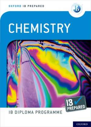 Oxford IB Diploma Programme: IB Prepared: Chemistry de Sergey Bylikin