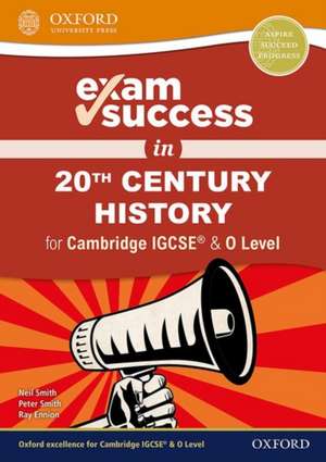 Exam Success in 20th Century History for Cambridge IGCSE® & O Level de Neil Smith