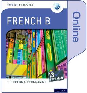 Oxford IB Diploma Programme: IB Prepared: French B (Online) de Veronique Tormey