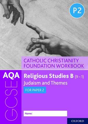 AQA GCSE Religious Studies B (9-1): Catholic Christianity Foundation Workbook: Judaism and Themes for Paper 2 de Ann Clucas