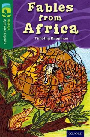 Oxford Reading Tree TreeTops Myths and Legends: Level 12: Fables From Africa de Timothy Knapman