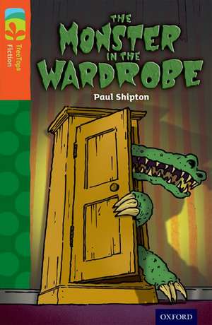 Oxford Reading Tree TreeTops Fiction: Level 13 More Pack A: The Monster in the Wardrobe de Paul Shipton