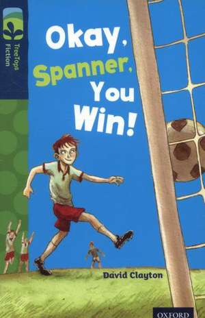 Oxford Reading Tree TreeTops Fiction: Level 14: Okay, Spanner, You Win! de David Clayton