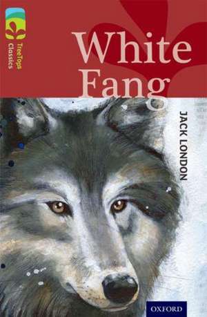 Oxford Reading Tree TreeTops Classics: Level 15: White Fang de Jack London