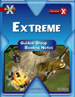 Project X: Y6 Red Band: Extreme Cluster: Guided Reading Notes de Katie Frost