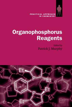 Organophosphorus Reagents: A Practical Approach in Chemistry de Patrick J. Murphy