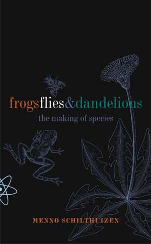 Frogs Flies and Dandelions: The making of species de Menno Schilthuizen