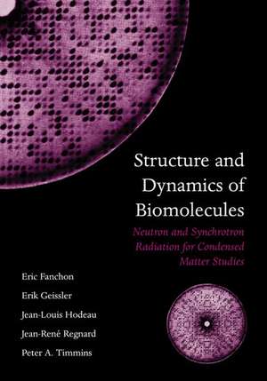 Structure and Dynamics of Biomolecules: Neutron and Synchrotron Radiation for Condensed Matter Studies de Eric Fanchon