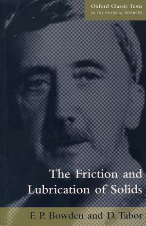 The Friction and Lubrication of Solids de F. P Bowden