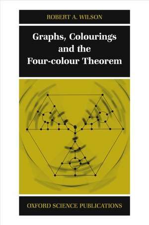 Graphs, Colourings and the Four-Colour Theorem de Robert A. Wilson