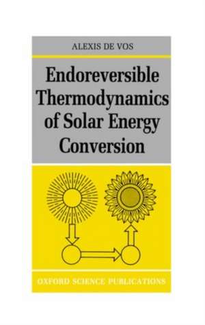 Endoreversible Thermodynamics of Solar Energy Conversion de Alexis de Vos