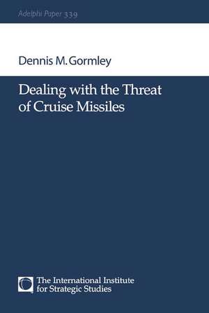 Dealing with the Threat of Cruise Missiles de Dennis M Gormley