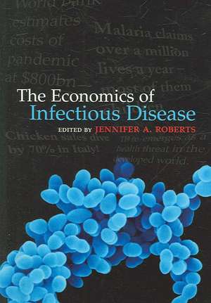 The Economics of Infectious Disease de Jennifer A. Roberts