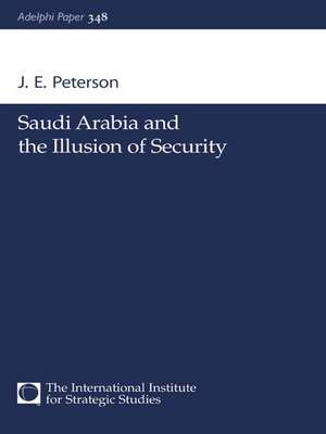 Saudi Arabia and the Illusion of Security de J.E. Peterson