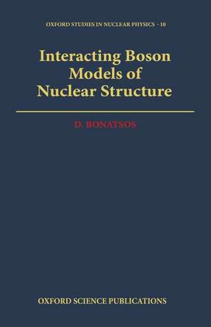 Interacting Boson Models of Nuclear Structure de D. Bonatsos