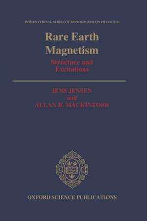 Rare Earth Magnetism: Structures and Excitations de Jens Jensen