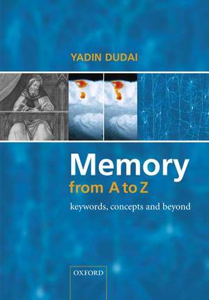 Memory from A to Z: Keywords, Concepts, and Beyond de Yadin Dudai