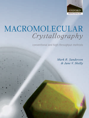 Macromolecular Crystallography: conventional and high-throughput methods de Mark R. Sanderson