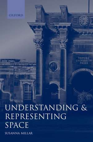 Understanding and Representing Space: Theory and Evidence from Studies with Blind and Sighted Children de Susanna Millar