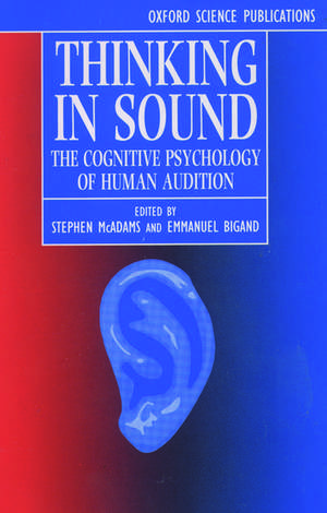 Thinking in Sound: The Cognitive Psychology of Human Audition de Stephen McAdams