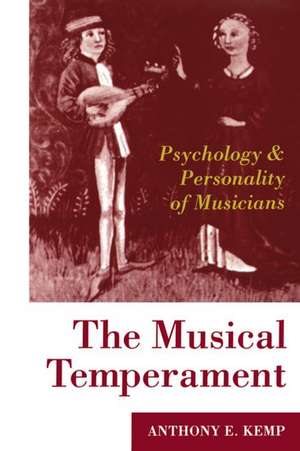 The Musical Temperament: Psychology and Personality of Musicians de Anthony E. Kemp