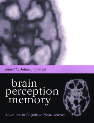 Brain, Perception, Memory: Advances in Cognitive Neuroscience de Johan J. Bolhuis