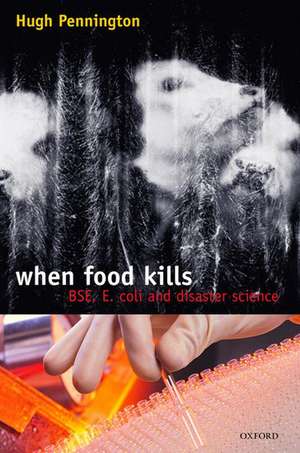 When Food Kills: BSE, E.coli and disaster science de T. Hugh Pennington