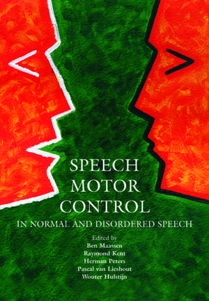 Speech Motor Control: In Normal and Disordered Speech de Ben Maassen