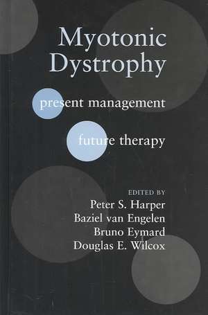 Myotonic Dystrophy: Present management, future therapy de Peter Harper