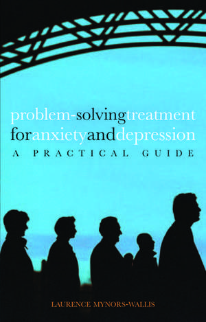 Problem Solving Treatment for Anxiety and Depression: A practical guide de Laurence Mynors-Wallis