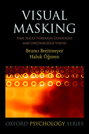 Visual Masking: Time slices through conscious and unconscious vision de Bruno Breitmeyer