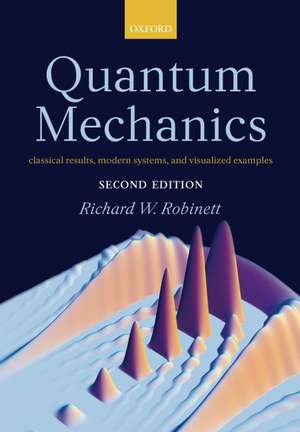 Quantum Mechanics: Classical Results, Modern Systems, and Visualized Examples de Richard Robinett