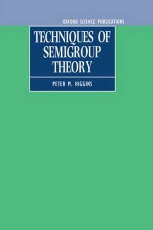 Techniques of Semigroup Theory de Peter M. Higgins