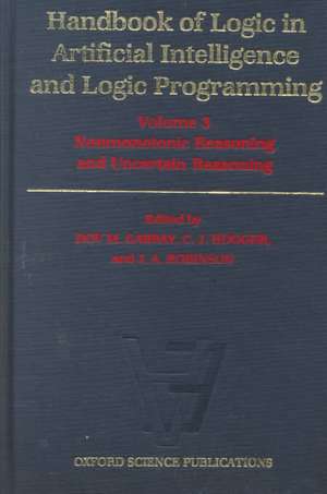 Handbook of Logic in Artificial Intelligence and Logic Programming: Volume 3: Nonmonotonic Reasoning and Uncertain Reasoning de Dov M. Gabbay