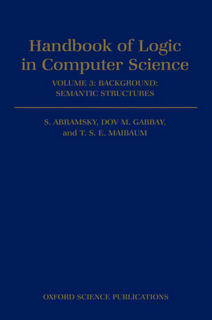 Handbook of Logic in Computer Science: Volume 3. Semantic Structures de S. Abramsky