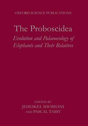 The Proboscidea: Evolution and Palaeoecology of Elephants and Their Relatives de Jeheskel Shoshani