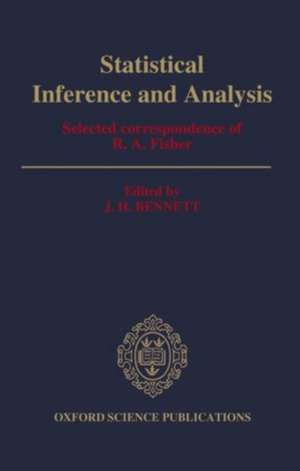 Statistical Inference and Analysis: Selected Correspondence of R. A. Fisher de J. H. Bennett