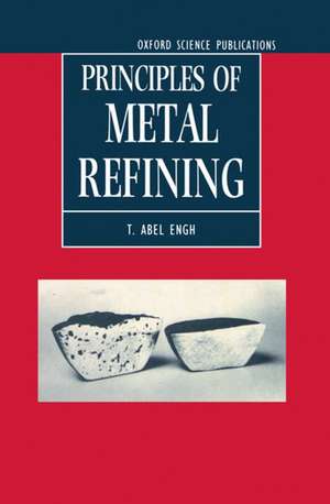 Principles of Metal Refining de T. Abel Engh