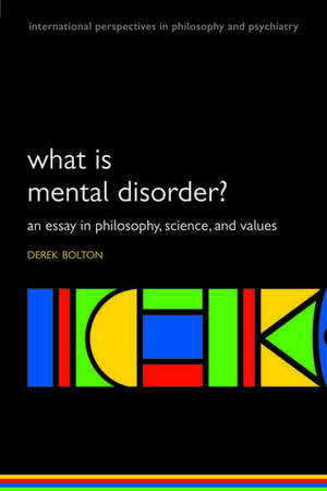 What is Mental Disorder?: An essay in philosophy, science, and values de Derek Bolton